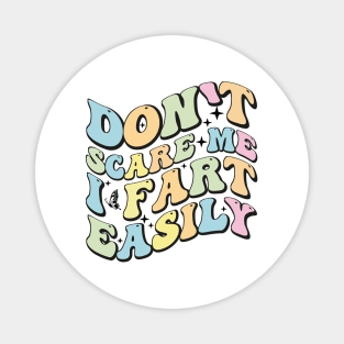 Don't Scare Me I Fart Easily - Funny Sarcastic Humor Gift Idea Magnet